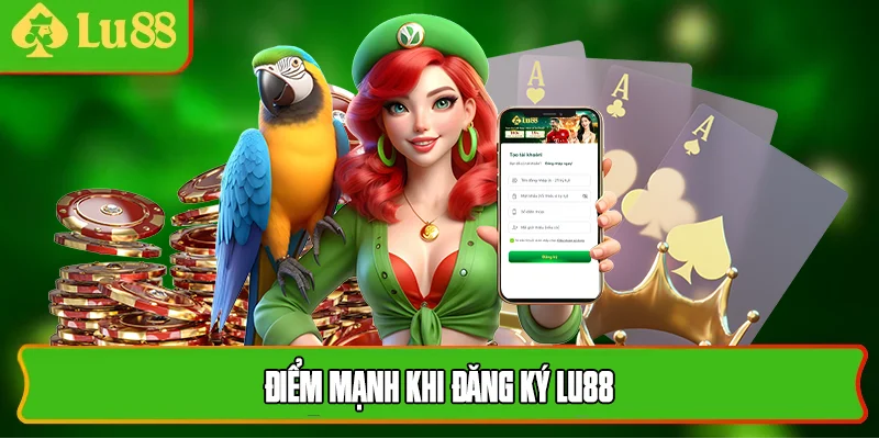 Điểm mạnh khi đăng ký lu88