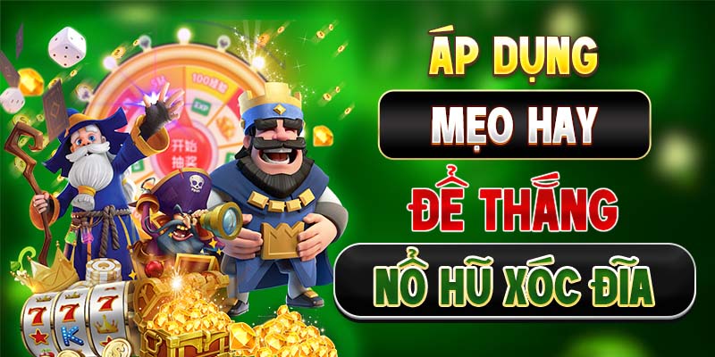 Áp dụng mẹo hay để thắng Nổ hũ Xóc đĩa