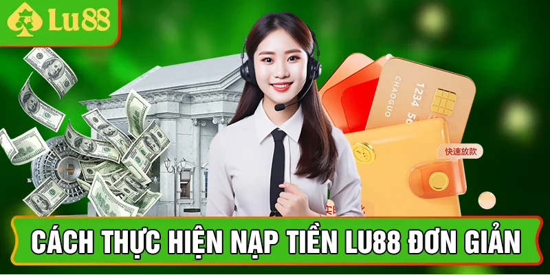Cách thực hiện nạp tiền lu88 đơn giản 