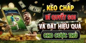 Kèo Chấp - Bí Quyết Soi Và Đặt Hiệu Quả Cho Cược Thủ