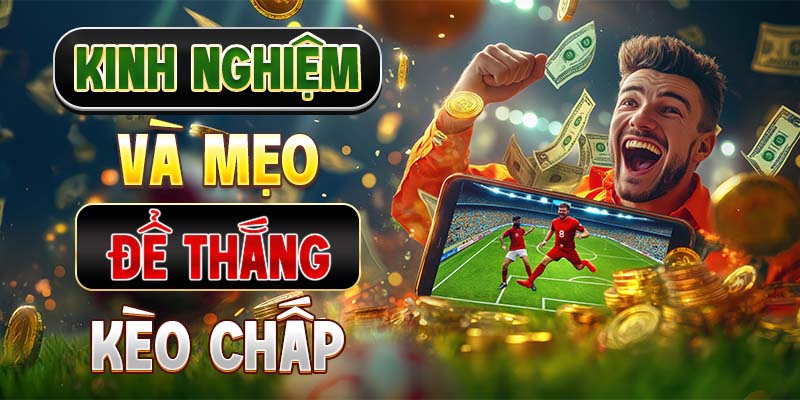 Kinh nghiệm và mẹo để thắng kèo chấp