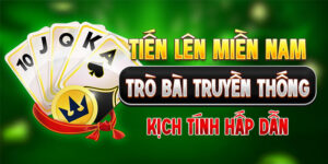 Tiến Lên Miền Nam - Trò Bài Truyền Thống Kịch Tính Hấp Dẫn