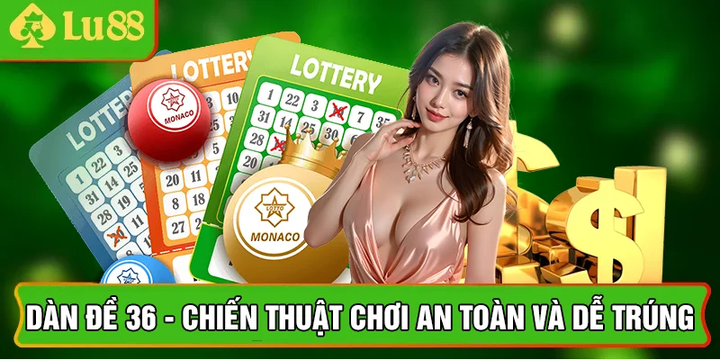 Bí quyết thiết lập dàn đề 36 dễ trúng