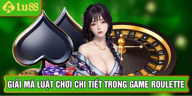 Giải mã luật chơi chi tiết trong game Roulette