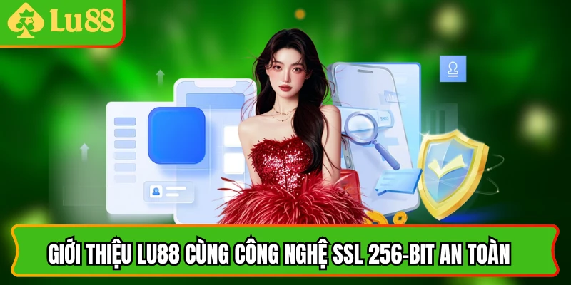 Giới thiệu lu88 sử dụng công nghệ SSL 256-bit
