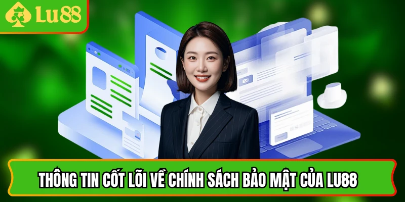 Thông tin cốt lõi về chính sách bảo mật của lu88 